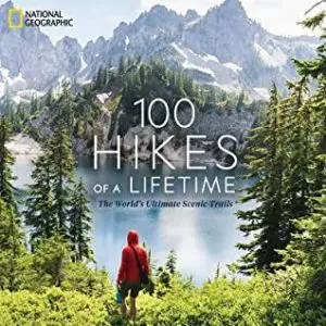 100 HIKES OF A LIFETIME THE WORLD’S ULTIMATE SCENIC TRAILS HARDCOVER – ILLUSTRATED