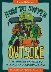 HOW TO SUFFER OUTSIDE A BEGINNER’S GUIDE TO HIKING AND BACKPACKING PAPERBACK