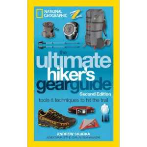 THE ULTIMATE HIKER’S GEAR GUIDE SECOND EDITION TOOLS AND TECHNIQUES TO HIT THE TRAIL