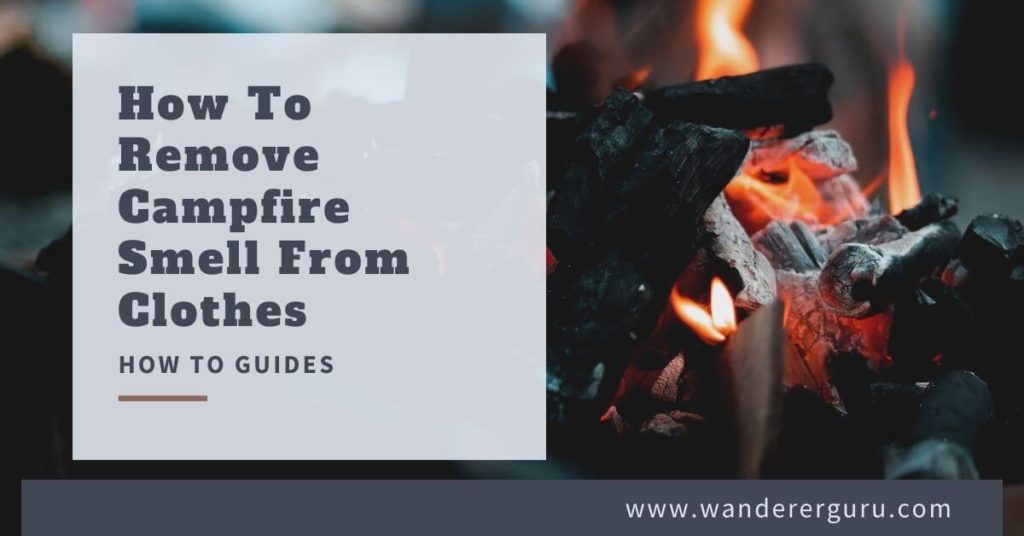 How To Remove Campfire Smell From Clothes Wanderer Guru