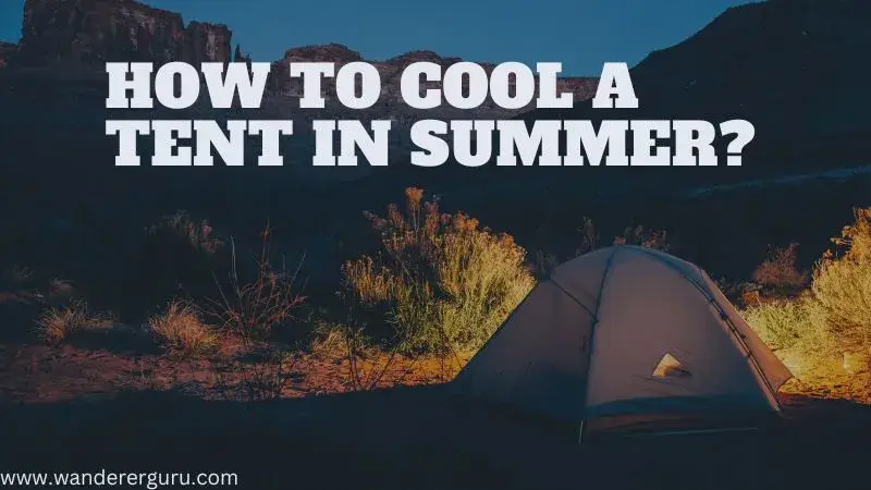 How to Cool a Tent in Summer?