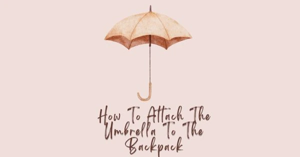 How-To-Attach-The-Umbrella-To-The-Backpack