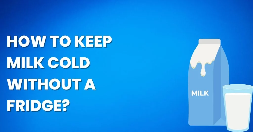 How To Keep Milk Cold Without a Fridge