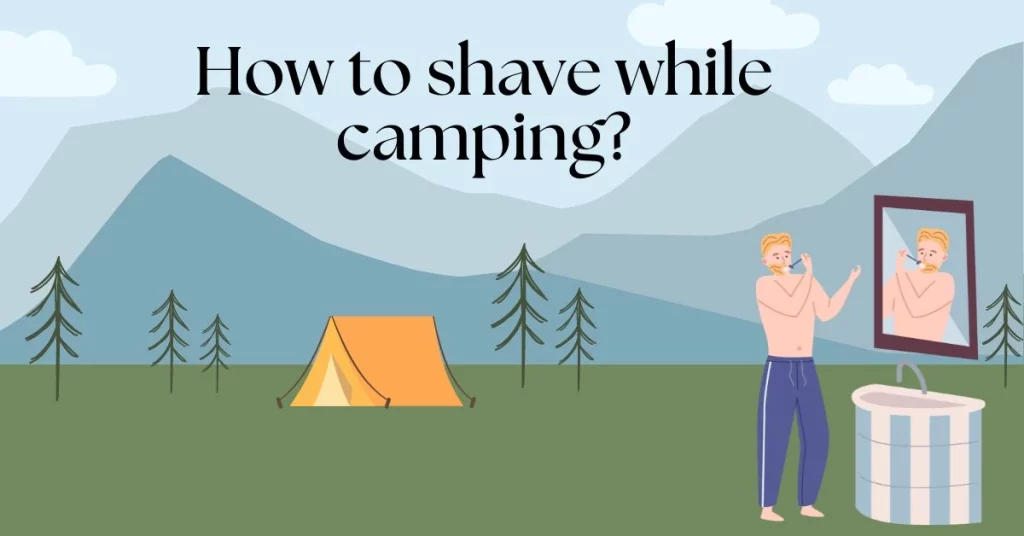 How to shave while camping