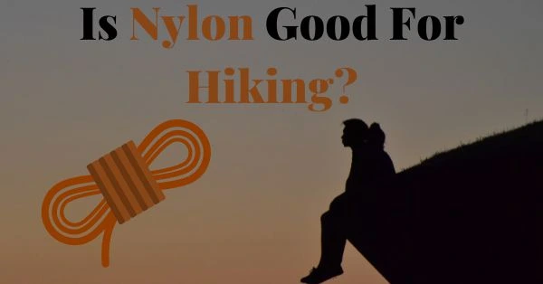 Is Nylon Good For Hiking