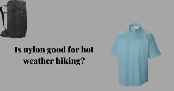 Is-nylon-good-for-hot-weather-hiking
