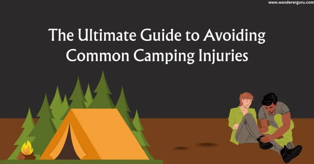 The Ultimate Guide to Avoiding Common Camping Injuries