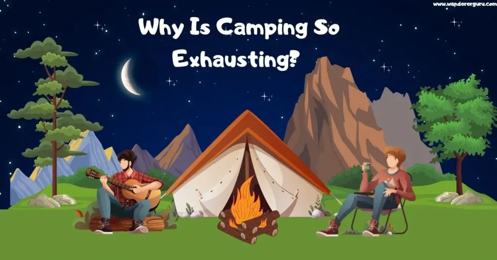 Why Is Camping So Exhausting