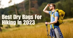 Best Dry Bags For Hiking