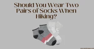Should You Wear Two Pairs of Socks When Hiking